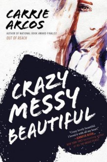 Crazy Messy Beautiful - Carrie Arcos