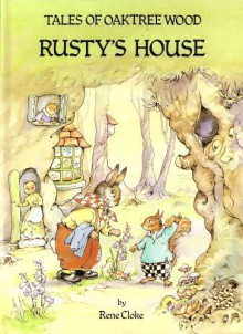 Rusty's House (Tales of Oaktree Wood) - Rene Cloke