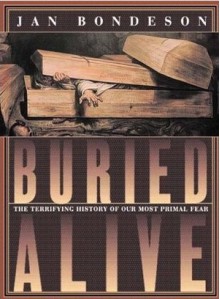 Buried Alive: The Terrifying History of Our Most Primal Fear - Jan Bondeson