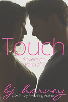 Touch (Sovereign Book 1) - BJ Harvey, Lauren McKellar