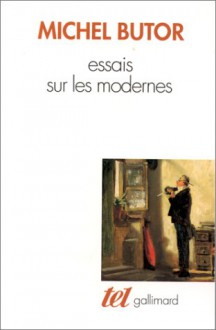 Essais sur les modernes - Michel Butor