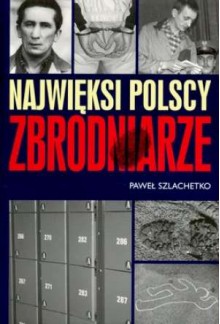 Najwięksi polscy zbrodniarze - Paweł Szlachetko