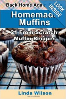 Homemade Muffins: 21 From-Scratch Muffin Recipes (Back Home Again Series) - Linda Wilson