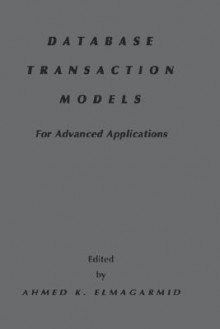 Database Transaction Models For Advanced Applications - Ahmed K. Elmagarmid, Ahmed K. Elmargarmid