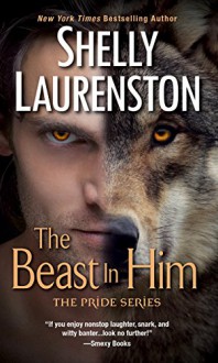 The Beast In Him (The Pride Series Book 2) - Shelly Laurenston