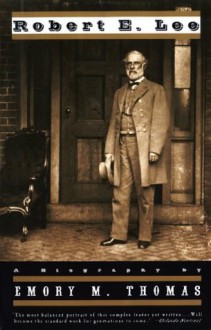 Robert E. Lee: A Biography - Emory M. Thomas