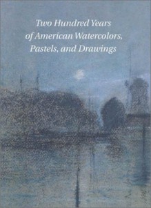 200 Years of American Watercolors, Pastels, and Drawings - LLC Spanierman Gallery