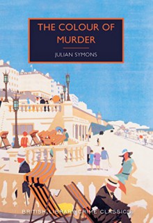 The Colour of Murder (British Library Crime Classics) - Julian Symons