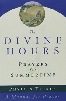 Prayers for Summertime: A Manual for Prayer (The Divine Hours) - Phyllis Tickle