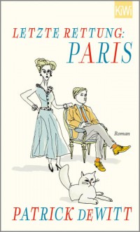 Letzte Rettung: Paris - Patrick deWitt