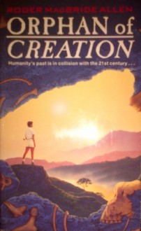 Orphan of Creation - Roger MacBride Allen