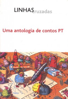 Linhas Cruzadas - Uma Antologia de Contos PT - Gina Sacramento, Agustina Bessa-Luís, Júlia Pinheiro, Laurinda Alves, Luís Filipe Silva, Manuel João Ramos, Maria Manuel Ramos Pinto, Miguel Esteves Cardoso, Miguel Vale de Almeida, Rui Henriques Coimbra, Rui Zink, Sérgio Coimbra, Alice Vieira, Vicente Maria / Maria V