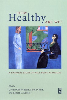 How Healthy Are We?: A National Study of Well-Being at Midlife - Orville Gilbert Brim, Orville Gilbert Brim, Carol D. Ryff