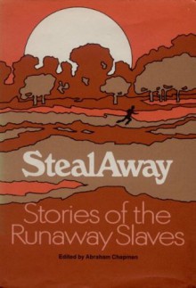 Steal Away: Stories of the Runaway Slaves - Abraham Chapman