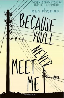 Because You'll Never Meet Me - Leah Thomas