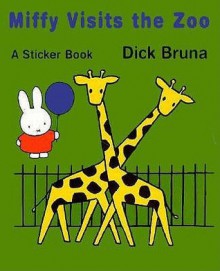 Miffy Visits the Zoo: A Sticker Book (Miffy (Board Books)) - Dick Bruna