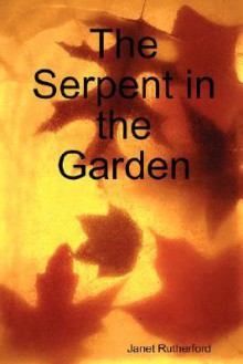 The Serpent in the Garden - Janet Rutherford