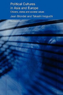 Political Cultures in Asia and Europe - Blondel Jean, Jean Blondel, Takashi Inoguchi