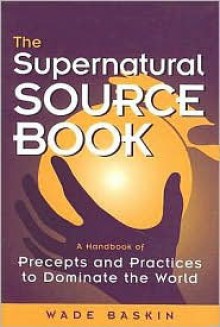 The Supernatural Source Book - Wade Baskin