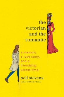 The Victorian and the Romantic - Nell Stevens