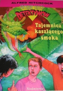 Tajemnica kaszlącego smoka (Przygody Trzech Detektywów, #15) - Nick West, Alfred Hitchcock, Jan Jackowicz