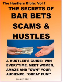 The Secrets of Bar Bets, Scams & Hustles (The Hustlers Bible Book 1) - John Bell