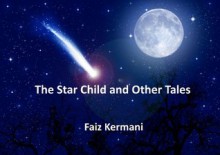 The Star Child and Other Tales - Faiz Kermani