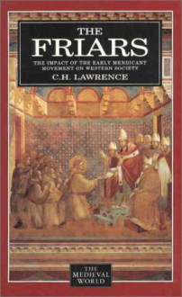 The Friars: The Impact Of The Early Mendicant Movement On Western Society - C.H. Lawrence