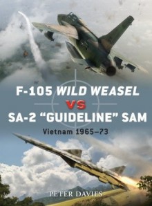 F-105 Wild Weasel vs SA-2 'Guideline' SAM: Vietnam 1965-73 - Peter Davies, Jim Laurier, Gareth Hector