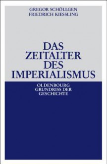 Das Zeitalter Des Imperialismus - Gregor Schöllgen, Friedrich Kiessling