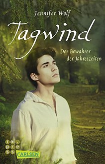 Tagwind. Der Bewahrer der Jahreszeiten (Buch 4) (Geschichten der Jahreszeiten) - Jennifer Wolf