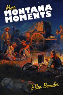 More Montana Moments - Ellen Baumler