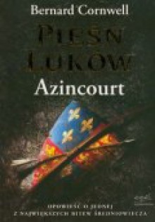 Pieśń łuków. Azincourt - Bernard Cornwell