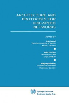 Architecture and Protocols for High-Speed Networks - Otto Spaniol, André Danthine, Wolfgang Effelsberg