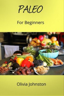 Easy Practical Paleo: An Easy Paleo Diet Solution & Blueprint Beginners Guide - Olivia Johnston