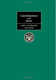 Catecholamines and Stress: Proceedings of the International Symposium on Catecholamines and Stress, Held in Bratislava, Czechoslovakia, July 27-3 - Earl Usdin