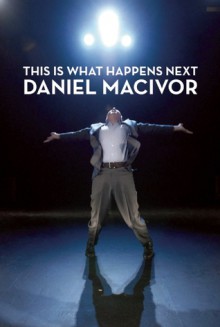 This Is What Happens Next - Daniel MacIvor