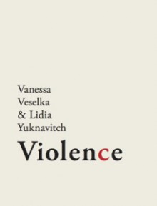 Guillotine Series #1: Violence - Vanessa Veselka, Lidia Yuknavitch