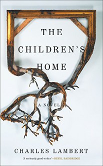 The Children's Home - Charles Lambert