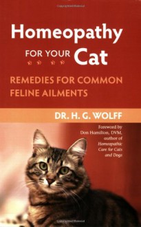 Homeopathy for Your Cat: Remedies for Common Feline Ailments - Dr. H.G. Wolff