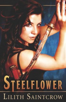 Steelflower - Lilith Saintcrow