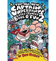 The All New Captain Underpants Extra-Crunchy Book O' Fun 2 - Dav Pilkey