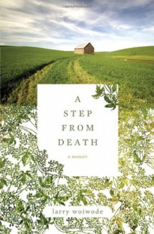 A Step from Death: A Memoir - Larry Woiwode