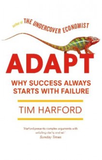 Adapt: Why Success Always Starts with Failure - Tim Harford