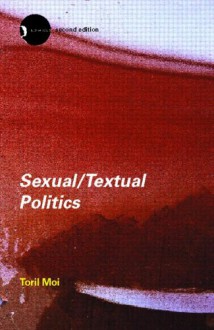 Sexual/Textual Politics: Feminist Literary Theory - Toril Moi