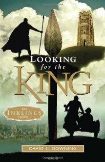 Looking for the King: An Inklings Novel - David C. Downing