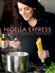 Nigella Express: Good Food Fast - Nigella Lawson