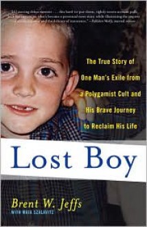 Lost Boy: The True Story of One Man's Exile from a Polygamist Cult and His Brave Journey to Reclaim His Life - Brent W. Jeffs, Maia Szalavitz