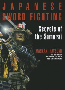 Japanese Sword Fighting: Secrets of the Samurai - Masaaki Hatsumi