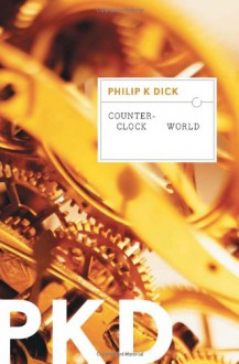 Counter-Clock World - Philip K. Dick